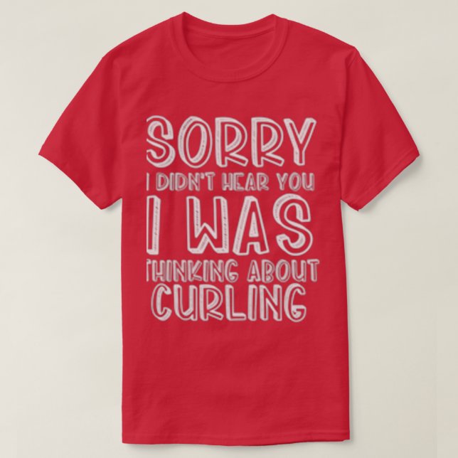 Didnx27t Hear You I Was Thinking About Curling T-Shirt (Design Front)