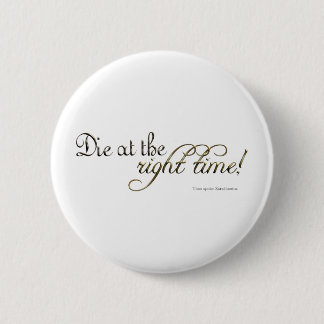 Die at the Right Time! (Nietzsche) Button
