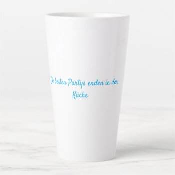 Die Besten Partys Enden In Der Küche Latte Mug by MehrFarbeImLeben at Zazzle