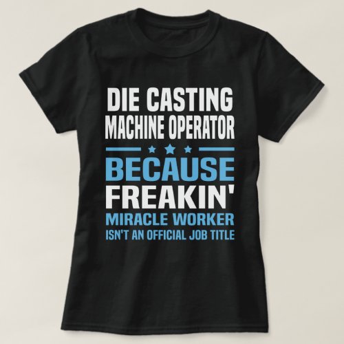 Die Casting Machine Operator T_Shirt