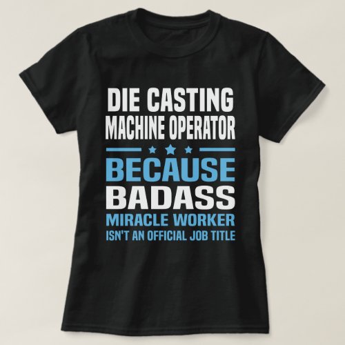 Die Casting Machine Operator T_Shirt