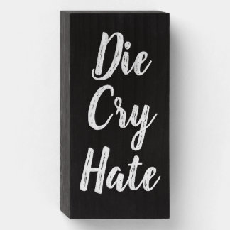Die Cry Hate Live Laugh Love Parody Wooden Box Sign
