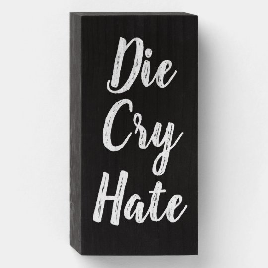 Die Cry Hate Live Laugh Love Parody Wooden Box Sign Zazzle Com