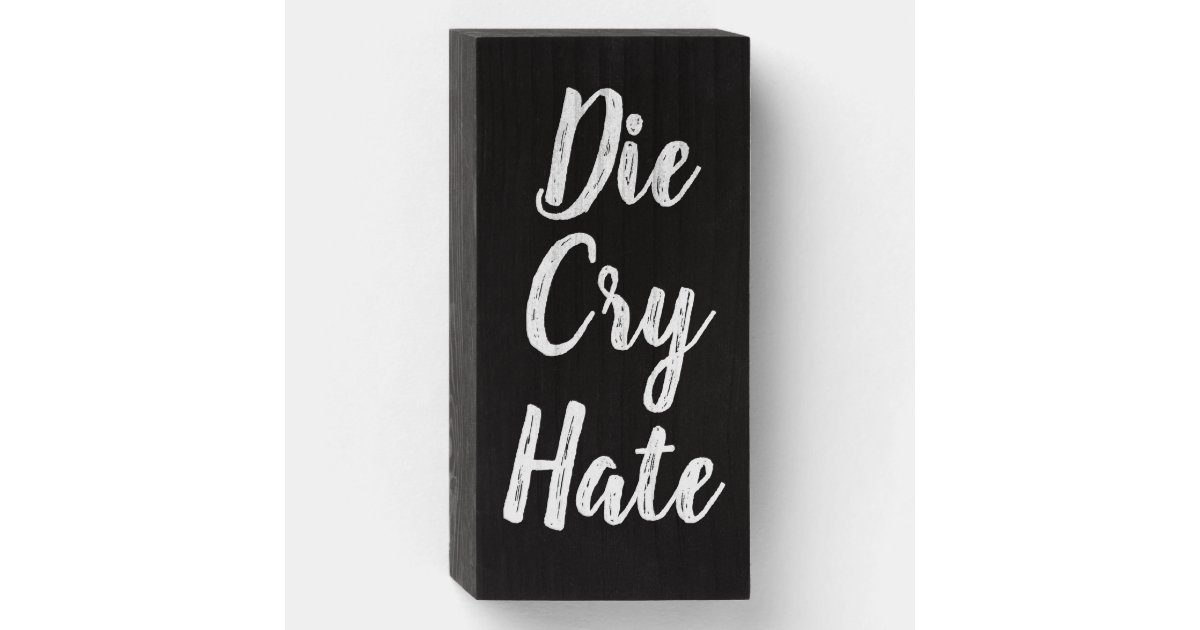 Die Cry Hate Live Laugh Love Parody Wooden Box Sign Zazzle Com