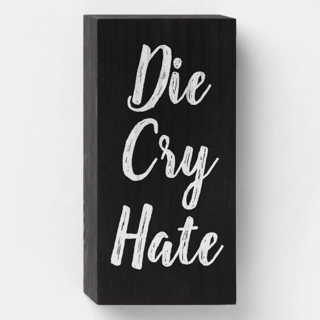 Die Cry Hate Live Laugh Love Parody Wooden Box Sign (Front Vertical)