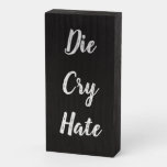 Die Cry Hate Wooden Box Sign at Zazzle