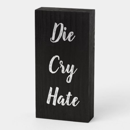 Die Cry Hate Wooden Box Sign