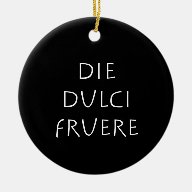 Die dulci fruere ceramic ornament (Front)