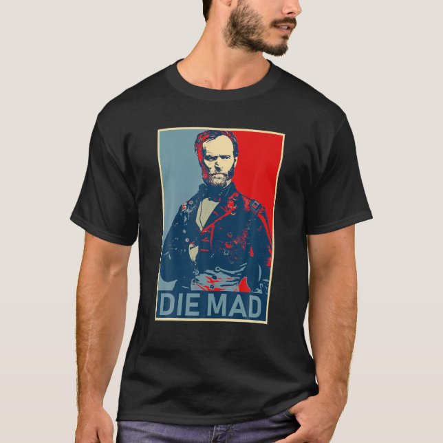 Die Mad William Tecumseh Sherman T Shirt (Front)