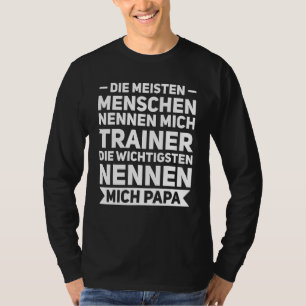 Die meisten Mschen nennen mich trainer papa father T-Shirt
