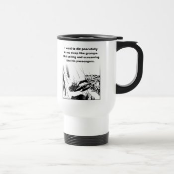 Die Peacefully In My Sleep Funny Travel Mug Humor by FunnyBusiness at Zazzle