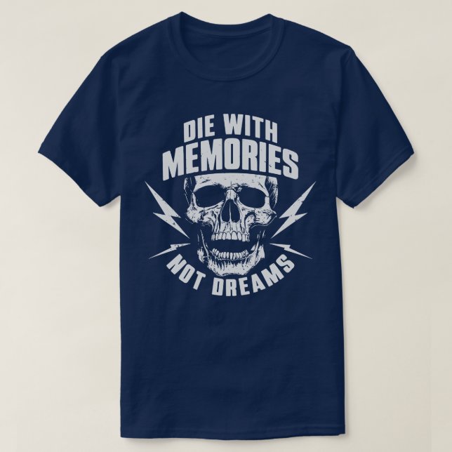 Die with Memories Not Dreams Adventue Life Motto T-Shirt (Design Front)