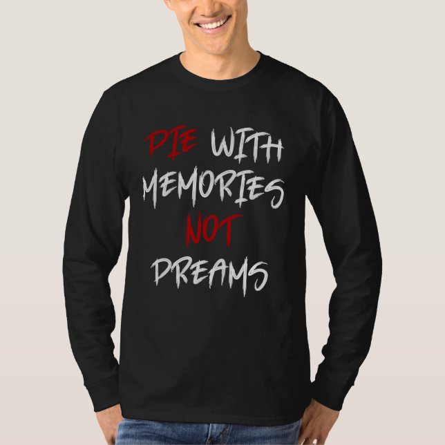 Die With Memories Not Dreams Awesome  1 T-Shirt (Front)