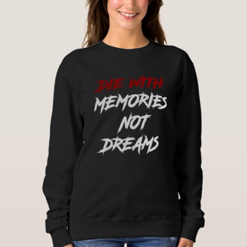 Die With Memories Not Dreams In Red And White Font Sweatshirt
