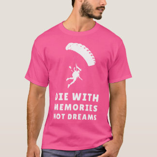 Die With Memories Not Dreams Skydive Freefly Skydi T-Shirt