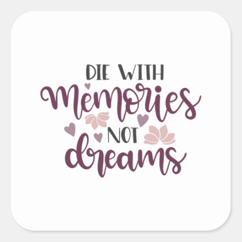 Die with memories not dreams square sticker