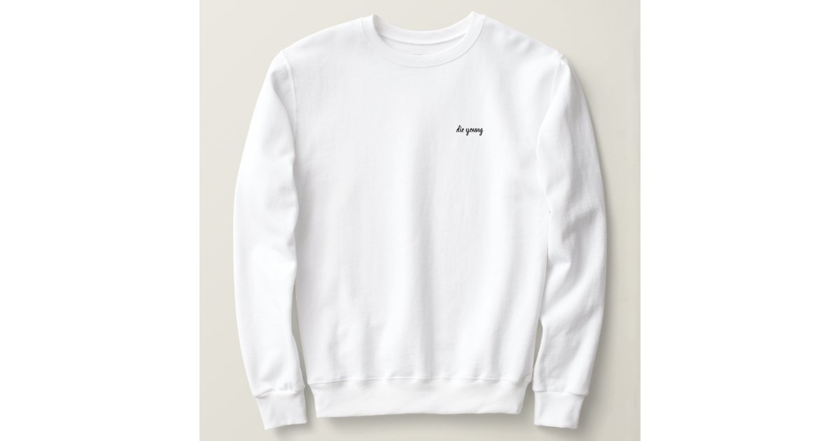 Die Young Pullover | Zazzle