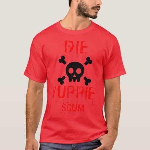 die yuppie scum T_Shirt