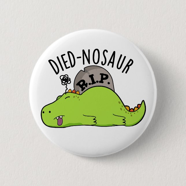 Died-nosaur Funny Dinosaur Puns  Button (Front)