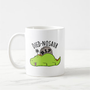 Died-nosaur Funny Dinosaur Puns Coffee Mug