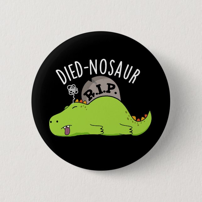 Died-nosaur Funny Dinosaur Puns Dark BG Button (Front)