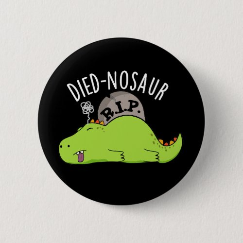 Died_nosaur Funny Dinosaur Puns Dark BG Button