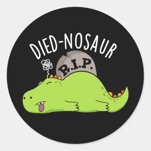 Died_nosaur Funny Dinosaur Puns Dark BG Classic Round Sticker