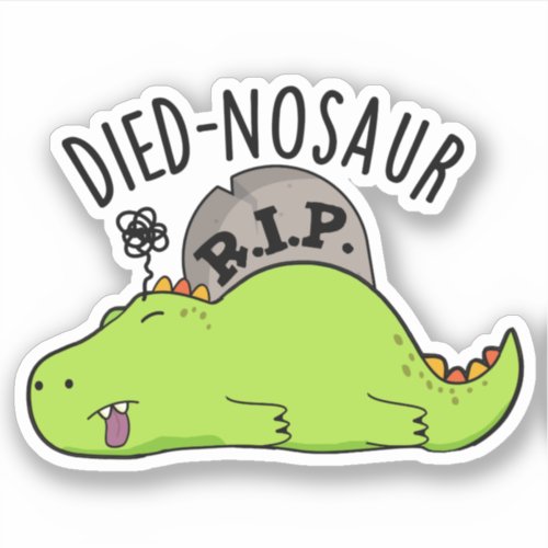 Died_nosaur Funny Dinosaur Puns  Sticker