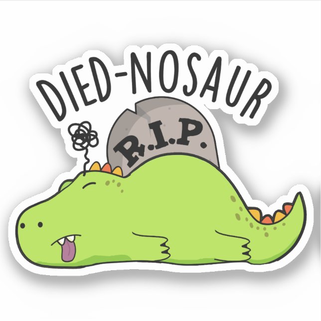Died-nosaur Funny Dinosaur Puns  Sticker (Front)