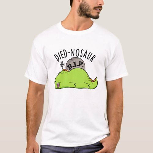 Died_nosaur Funny Dinosaur Puns  T_Shirt