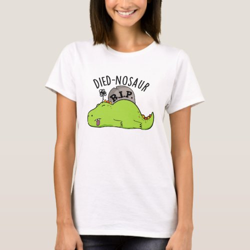 Died_nosaur Funny Dinosaur Puns  T_Shirt