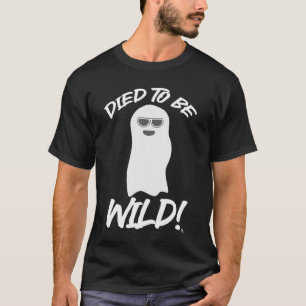 Died to be Wild Goofy Ghost Slogan T-Shirt