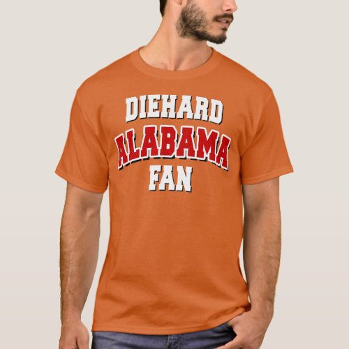 Diehard Alabama FanAlabama Football  T_Shirt