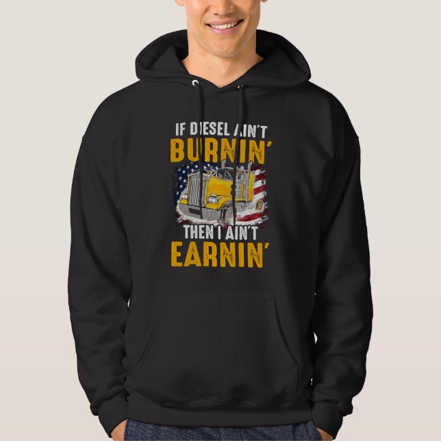 Diesel Ain't Burnin Trucker Ain't Earning I US Tru Hoodie (Front)