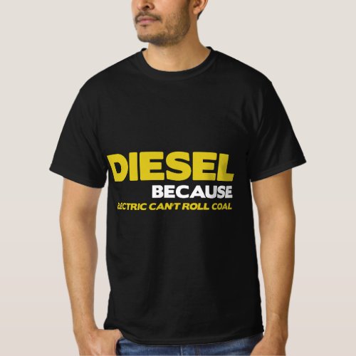 DIESEL BECAUSE ELECTRIC CANT ROLL COAL T_Shirt