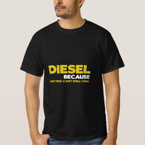 DIESEL BECAUSE ELECTRIC CANT ROLL COAL  T_Shirt