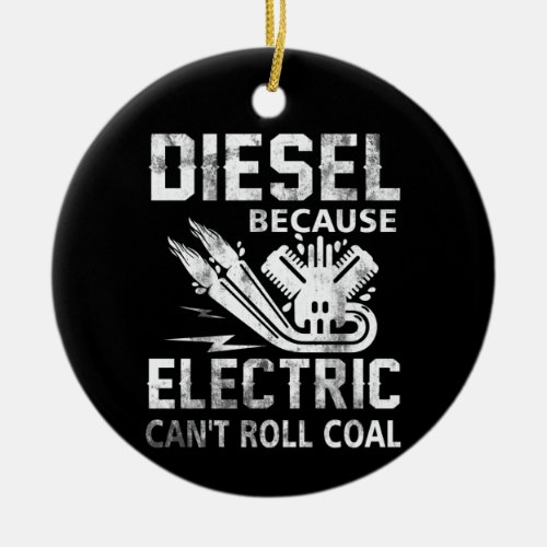 Diesel Because Electric Cant Roll Coal Truck Ceramic Ornament