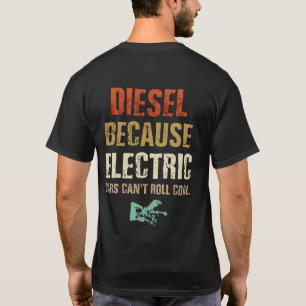Diesel because Electric Cars Can't Roll Coal T-Shirt