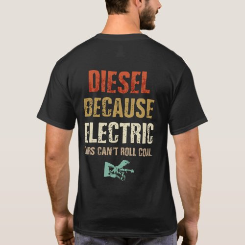 Diesel because Electric Cars Cant Roll Coal T_Shirt