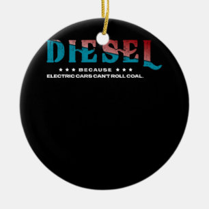 Diesel Because Electric Cars Can't Roll Coal Truck Ceramic Ornament