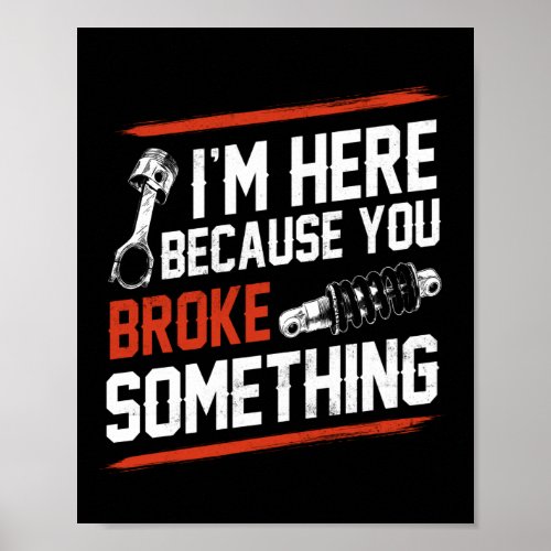 Diesel Car Motorcycle Mechanic Here Because Broke Poster