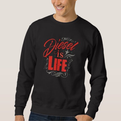 Diesel Is Life  Diesel Power Roll Coal Diesel Sweatshirt