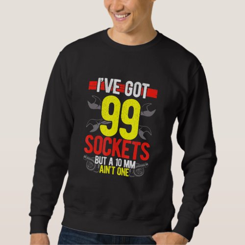 Diesel Mechanic Car Fixing Ive Got 99 Problems Aut Sweatshirt