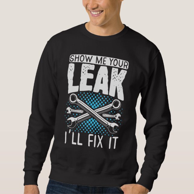 Diesel Mechanic Car Fixing Show Me Your Leak Auto  Sweatshirt (Front)