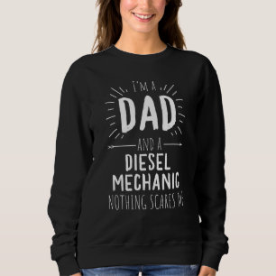 Diesel Mechanic Dad Nothing Scares Me Amazing Fath Sweatshirt