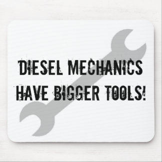 Diesel Mechanics Have Bigger Tools! Mouse Pad