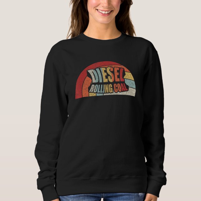 Diesel Rolling Coal Retro Funny Diesel Engine Dies Sweatshirt (Front)