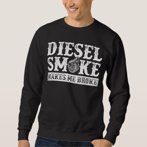 Diesel Smoke Makes Me Broke Car Mechanic Repair Ca Sweatshirt