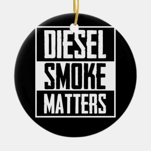 DIESEL SMOKE MATTERS Diesel Truck Roll Coal Ceramic Ornament