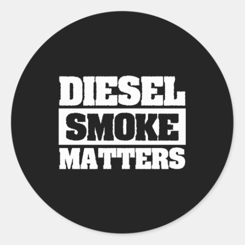 Diesel Smoke Matters Truck Driving Trucker Classic Round Sticker